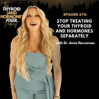 674. Stop Treating Your Thyroid and Hormones Separately