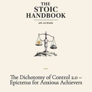 The Dichotomy of Control 2.0 – Epictetus for Anxious Achievers