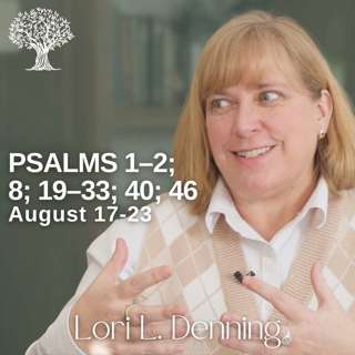 Psalms 1–2; 8; 19–33; 40; 46 | Barbara Morgan Gardner & Lori L. Denning | August 17-23