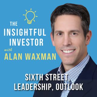 #74 - Alan Waxman: Sixth Street, Leadership, Outlook