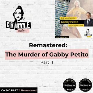Ep 340: Remastered: The Murder of Gabby Petito, Part 11