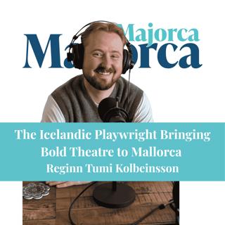 The Icelandic Playwright Bringing Bold Theatre to Mallorca, Reginn Tumi Kolbeinsson