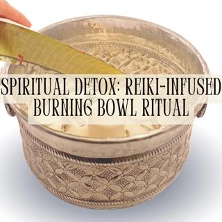 "Spiritual Detox: Reiki-Infused Burning Bowl Ritual"