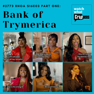 #2783 RHOA S16E04 Part Two: Bank of Trymerica