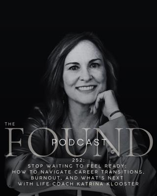 252: Stop Waiting to Feel Ready: How to Navigate Career Transitions, Burnout, and What's Next with Life Coach Katrina Klooster