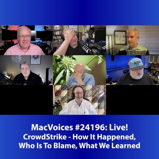 MacVoices #24196: Live! - CrowdStrike: How It Happened, Who Is To Blame, What We Learned