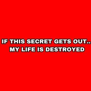 If this Secret Gets Out.. My Life Is Destroyed