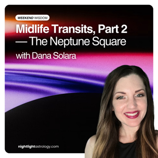 Weekend Wisdom: Midlife Transits, Part 2 — The Neptune Square