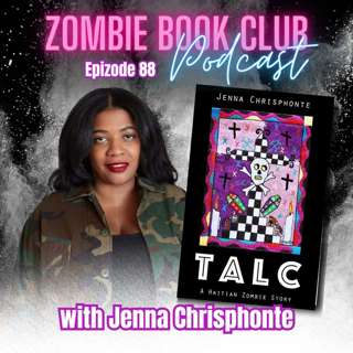'Talc: A Haitian Zombie Story' with Special Guest Jenna Chrisphonte | Zombie Book Club Ep 88