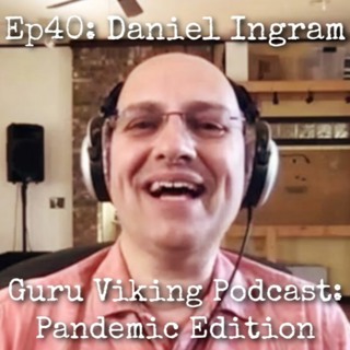 Ep40: Daniel Ingram - Pandemic Edition - Guru Viking Podcast