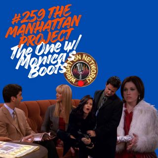 #259 The Manhattan Project: The One with Monica's Boots