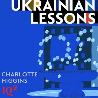 Is Ukraine’s Culture Worth Fighting For? With Charlotte Higgins