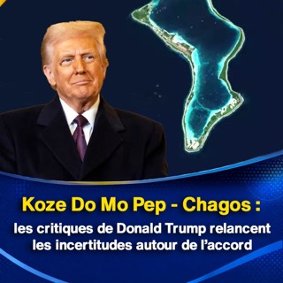 Koze Do Mo Pep - Chagos : les critiques de Donald Trump relancent les incertitudes autour de l’accord