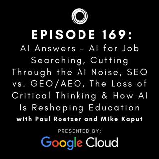 #169: AI Answers - AI for Job Searching, Cutting Through the AI Noise, SEO vs. GEO/AEO, The Loss of Critical Thinking & How AI Is Reshaping Education