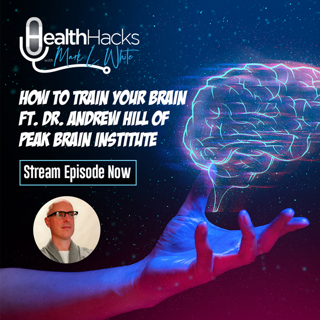 Brain Training with Dr. Andrew Hill of Peak Brain Institute