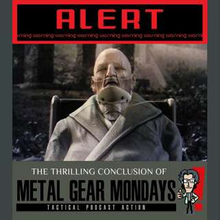 #204: The End of Metal Gear Mondays is Nigh