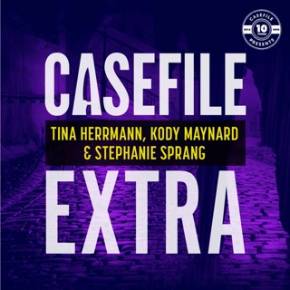 Casefile Extra: Tina Herrmann, Kody Maynard & Stephanie Sprang