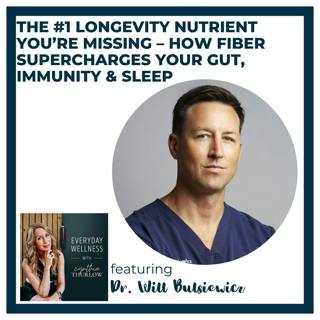 Ep. 537 The #1 Longevity Nutrient You’re Missing – How Fiber Supercharges Your Gut, Immunity & Sleep with Dr. Will Bulsiewicz | Gut Health , Menopause & Sleep