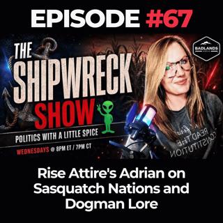 The Shipwreck Show Ep. 67: Rise Attire's Adrian on Sasquatch Nations and Dogman Lore