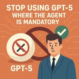 Stop using GPT‑5 where the Agent is mandatory: how to choose between speed and auditability