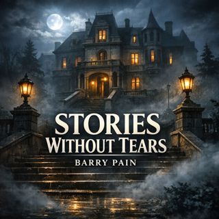 🟡 Stories without Tears (Full Audiobook) | Barry Pain