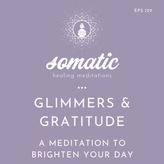 Glimmers and Gratitude: A Meditation to Brighten Your Day