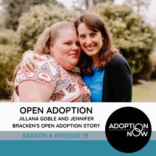 Open Adoption: Jillana Goble and Jennifer Bracken's Open Adoption Story [S6E15]