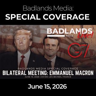 Badlands Media Special Coverage: 6/15/26 - Trump & Macron Announce Iran Deal at G7