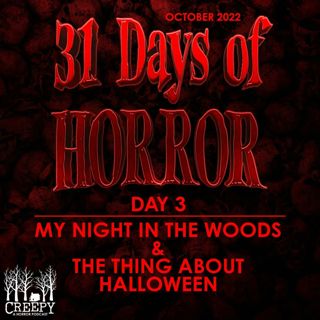 Day 3 - My Night in the Woods & The Thing About Halloween