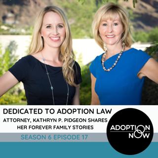 Dedicated to Adoption Law: Attorney, Kathryn P. Pidgeon Shares her Forever Family Stories [S6E17]