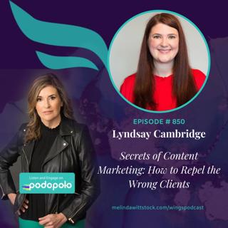 Secrets of Content Marketing: Entrepreneur Lyndsay Cambridge on Why Repelling Clients Can Grow Your Business