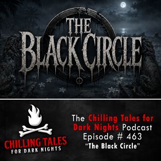 463: Episode 463 - "The Black Circle" - Chilling Tales for Dark Nights