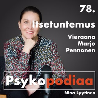 78. Itsetuntemus. Vieraana Marjo Pennonen.
