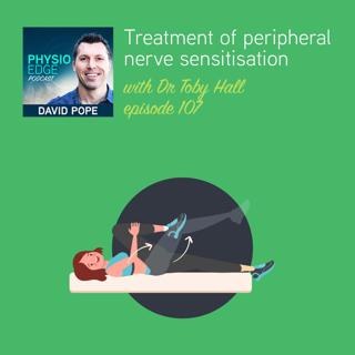 107. Treatment of peripheral nerve sensitisation with Dr Toby Hall