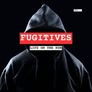 Fugitives: Life on the Run - Part 1