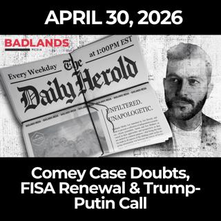 The Daily Herold: 4/30/26 - Comey Case Doubts, FISA Renewal & Trump-Putin Call