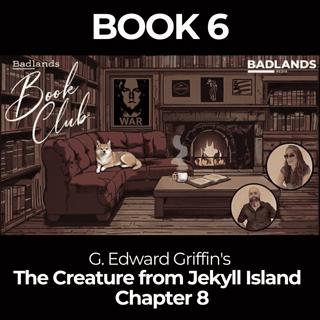 Badlands Book Club: The Creature From Jekyll Island - Chapter 8: Fool's Gold