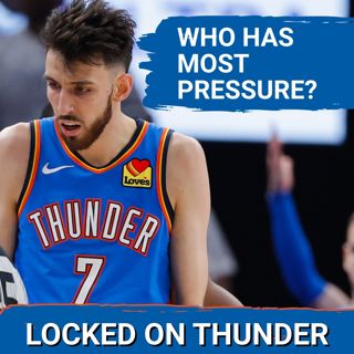 Who has THE MOST PRESSURE For OKC Thunder? | What Chet Holmgren MUST DO This Season