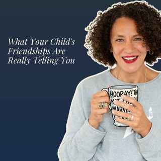 What Your Child's Friendships Are Really Telling You