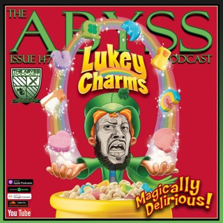 The Abyss Podcast - Issue 147: Lukey Charms