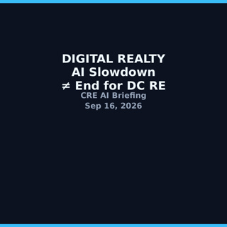 Digital Realty: AI Slowdown Isn't End for DC — CRE AI Briefing, Sep 16, 2026