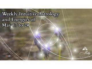 Weekly Intuitive Astrology and Energies of May 17 to 24