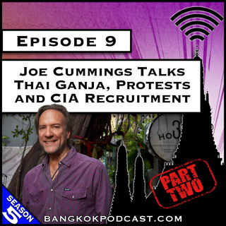 Joe Cummings Talks Thai Ganja, Protests and CIA Recruitment [S5.E9]