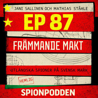 Ep87. Främmande makt - Utländska spioner på svensk mark