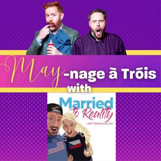 MAYnage à Trois Collab! Tereza and Jon from the Married to Reality Podcast