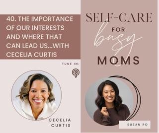 40 | The Importance of Our Interests and Where That Can Lead Us...With Cecelia Curtis