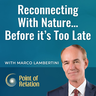 Marco Lambertini | Reconnecting With Nature…Before it’s Too Late