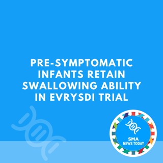 Pre-symptomatic Infants Retain Swallowing Ability in Evrysdi Trial