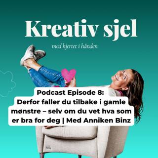 Episode 8: Derfor faller du tilbake i gamle mønstre – selv om du vet hva som er bra for deg | Med Anniken Binz