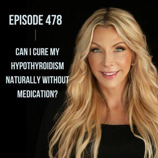478. Can I Cure My Hypothyroidism Naturally Without Medication?